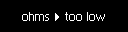 19-ohms-too-low.png